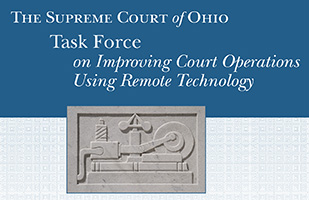 Image is taken from the blue and white report cover and shows a carving of an old telegraph, as well as the words The Supreme Court of Ohio Task Force on Improving Court Operations Using Remote Technology