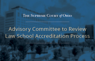 The Thomas J. Moyer Ohio Judicial Center as seen from the Scioto Mile in downtown Columbus: Advisory Committee to Review Law School Accreditation Process.