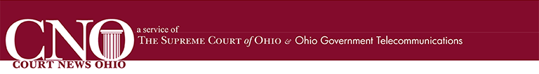 Court News Ohio - A Service of the Supreme Court of Ohio & Ohio Government Telecommunications
