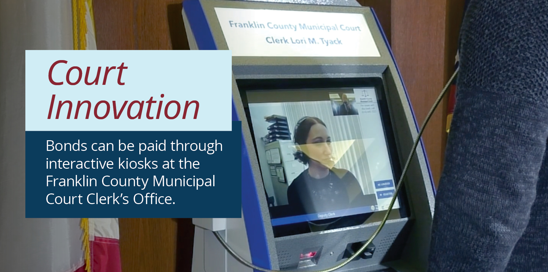 A kiosk with a video of a woman and a man speaking on an attached phone with text reading 'Court Innovation: Bonds can be paid through interactive kiosks at the Franklin County Municipal Court Clerk's Office'.