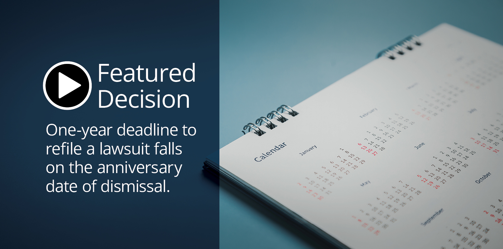 A yearly calendar and text reading 'Featured Decision, One-year deadline to refile a lawsuit falls on the anniversary date of dismissal.'