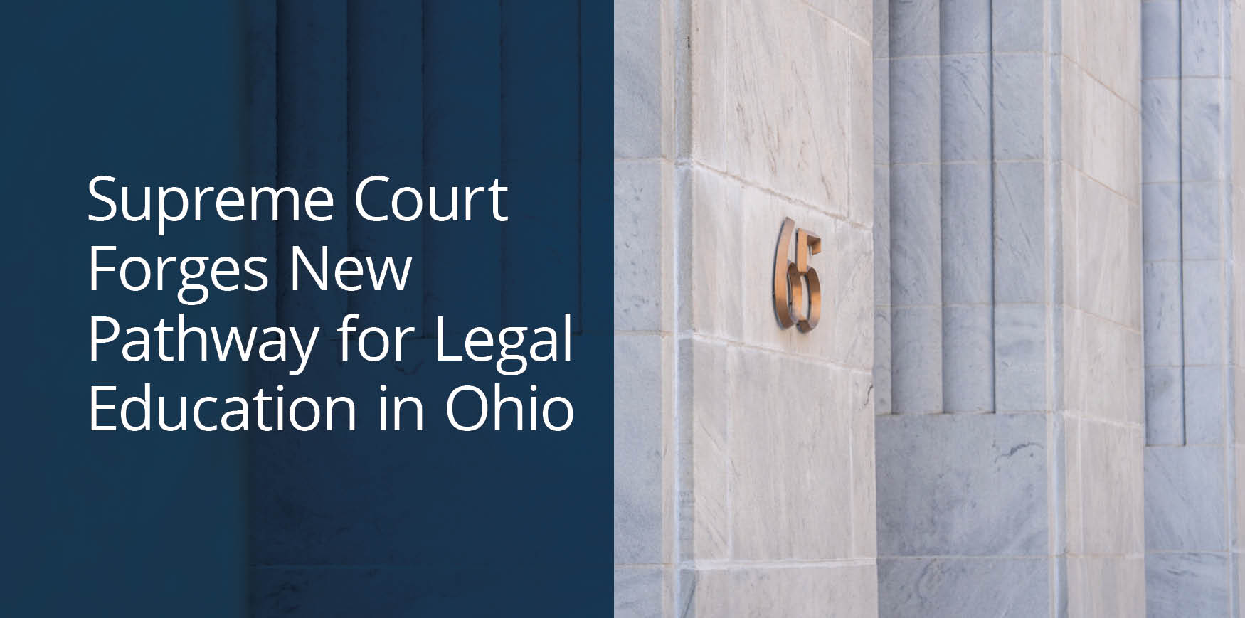 Marble columns and a bronze number '65' adorn a courthouse entrance. Text reads 'Supreme Court Forges New Pathway for Legal Education in Ohio.'